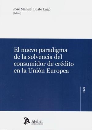 EL NUEVO PARADIGMA DE LA SOLVENCIA DEL CONSUMIDOR DE CRÉDITO EN LA UNIÓN EUROPEA | 9788417466350 | BUSTO LAGO,JOSE MANUEL | Libreria Geli - Librería Online de Girona - Comprar libros en catalán y castellano