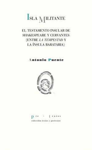 ISLA MILITANTE.EL TESTAMENTO INSULAR DE SHAKESPEARE Y CERVANTES (ENTRE LA TEMPESTAD Y LA ÍNSULA BARATARIA) | 9788417143763 | PUENTE,ANTONIO | Libreria Geli - Librería Online de Girona - Comprar libros en catalán y castellano
