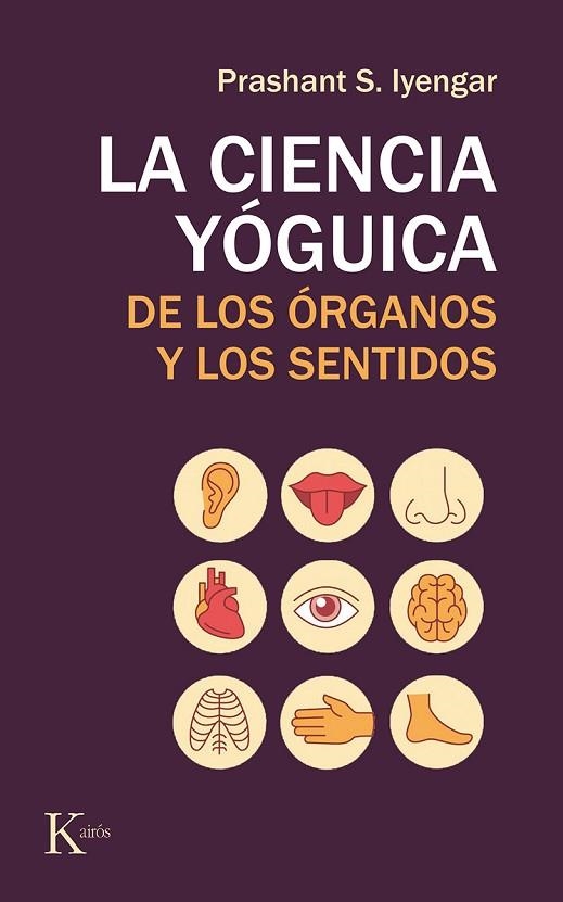 LA CIENCIA YÓGUICA DE LOS ÓRGANOS Y LOS SENTIDOS | 9788499886565 | IYENGAR,PRASHANT S. | Libreria Geli - Librería Online de Girona - Comprar libros en catalán y castellano