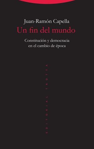 UN FIN DEL MUNDO.CONSTITUCIÓN Y DEMOCRACIA EN EL CAMBIO DE ÉPOCA | 9788498797763 | CAPELLA,JUAN-RAMÓN | Llibreria Geli - Llibreria Online de Girona - Comprar llibres en català i castellà