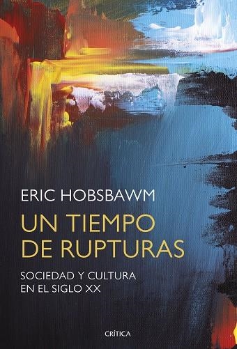 UN TIEMPO DE RUPTURAS.SOCIEDAD Y CULTURA EN EL SIGLO XX | 9788491990642 | HOBSBAWM,ERIC | Libreria Geli - Librería Online de Girona - Comprar libros en catalán y castellano