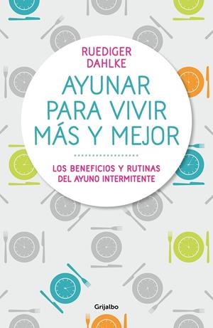 AYUNAR PARA VIVIR MÁS Y MEJOR LOS BENEFICIOS Y RUTINAS DEL AYUNO INTERMITENTE | 9788417338442 | DAHLKE,RÜDIGER | Libreria Geli - Librería Online de Girona - Comprar libros en catalán y castellano