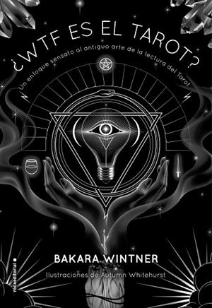 WTF ES EL TAROT? UN ENFOQUE SENSATO AL ANTIGUO ARTE DE LA LECTURA DEL TAROT. | 9788417305604 | WINTNER,BAKARA | Libreria Geli - Librería Online de Girona - Comprar libros en catalán y castellano