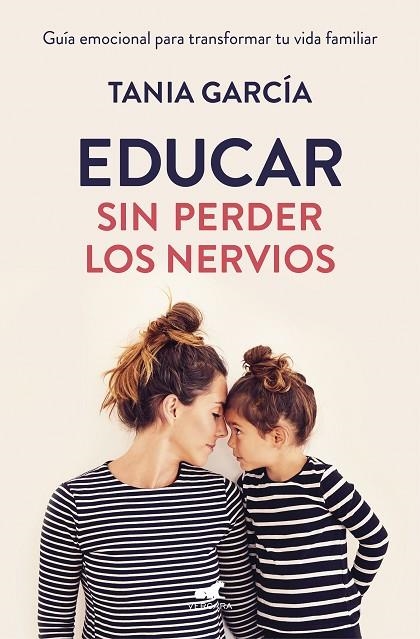 EDUCAR SIN PERDER LOS NERVIOS.GUÍA EMOCIONAL PARA TRANSFORMAR TU VIDA FAMILIAR | 9788416076864 | GARCÍA,TANIA | Libreria Geli - Librería Online de Girona - Comprar libros en catalán y castellano