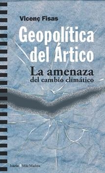 GEOPOLITICA DEL ARTICO.LA AMENAZA DEL CAMBIO CLIMÁTICO | 9788498888805 | FISAS,VICENÇ | Libreria Geli - Librería Online de Girona - Comprar libros en catalán y castellano