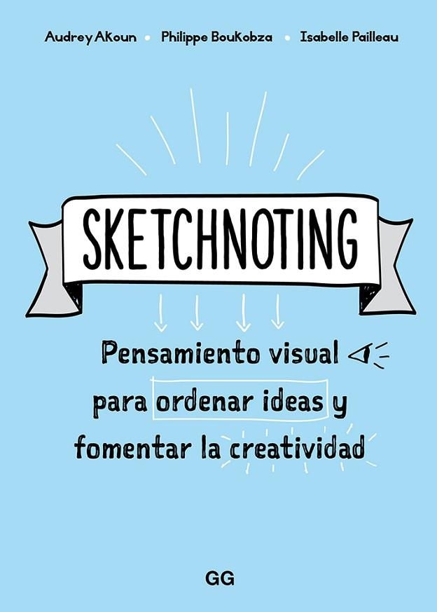 SKETCHNOTING PENSAMIENTO VISUAL PARA ORDENAR IDEAS Y FOMENTAR LA CREATIVIDAD | 9788425231469 | AKOUN,AUDREY/PAILLEAU ISABELLE/BOUKOBZA,PHILIPPE | Llibreria Geli - Llibreria Online de Girona - Comprar llibres en català i castellà