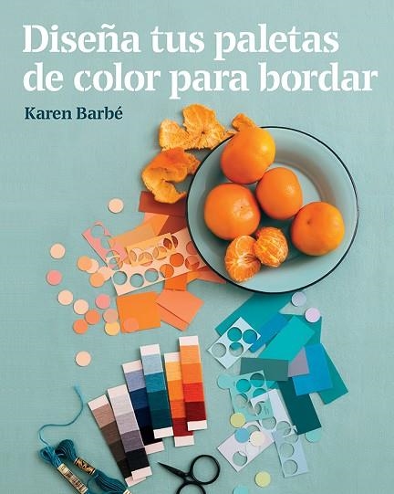 DISEÑA TUS PALETAS DE COLOR PARA BORDAR | 9788425231551 | BARBÉ,KAREN | Libreria Geli - Librería Online de Girona - Comprar libros en catalán y castellano