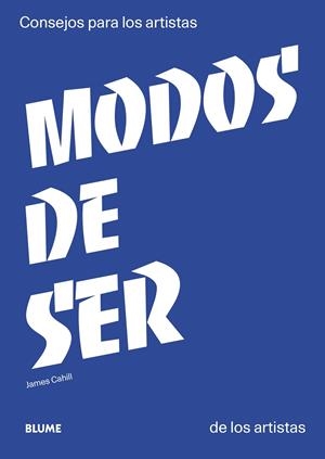 MODOS DE SER.CONSEJOS PARA LOS ARTITAS DE LOS ARTISTAS | 9788417492731 | CAHILL,JAMES | Llibreria Geli - Llibreria Online de Girona - Comprar llibres en català i castellà
