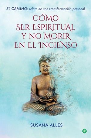 CÓMO SER ESPIRITUAL Y NO MORIR EN EL INCIENSO | 9788491644880 | ALLES,SUSANA | Llibreria Geli - Llibreria Online de Girona - Comprar llibres en català i castellà