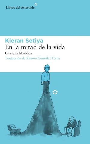 EN LA MITAD DE LA VIDA.UNA GUÍA FILOSÓFICA | 9788417007737 | SETIYA,KIERAN | Libreria Geli - Librería Online de Girona - Comprar libros en catalán y castellano