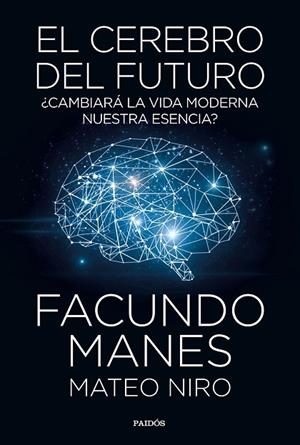 EL CEREBRO DEL FUTURO.¿CAMBIARÁ LA VIDA MODERNA NUESTRA ESENCIA? | 9788449335358 | MANES,FACUNDO/NIRO,MATEO | Llibreria Geli - Llibreria Online de Girona - Comprar llibres en català i castellà