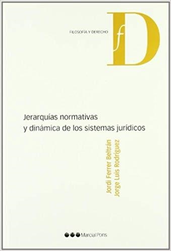JERARQUÍAS NORMATIVAS Y DINÁMICA DE LOS SISTEMAS JURÍDICOS | 9788497688581 | FERRER BELTRÁN,JORDI/RODRÍGUEZ,JORGE LUIS | Libreria Geli - Librería Online de Girona - Comprar libros en catalán y castellano