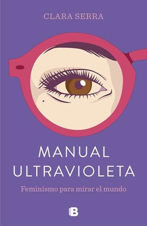 MANUAL ULTRAVIOLETA.FEMINISMO PARA MIRAR EL MUNDO | 9788466665278 | SERRA,CLARA | Llibreria Geli - Llibreria Online de Girona - Comprar llibres en català i castellà