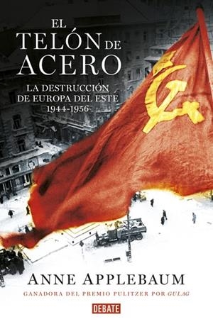 EL TELÓN DE ACERO.LA DESTRUCCIÓN DE EUROPA DEL ESTE(1944-1956) | 9788499927886 | APPLEBAUM, ANNE | Libreria Geli - Librería Online de Girona - Comprar libros en catalán y castellano