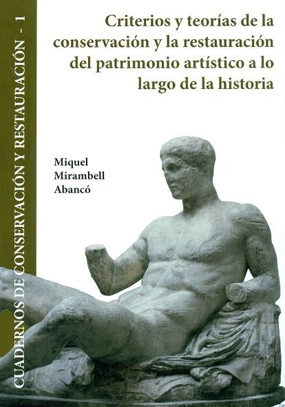 CRITERIOS Y TEORÍAS DE LA CONSERVACIÓN Y LA RESTAURACIÓN DEL PATRIMONIO ARTÍSTICO | 9788416725045 | MIRAMBELL ABANCÓ, MIQUEL | Libreria Geli - Librería Online de Girona - Comprar libros en catalán y castellano