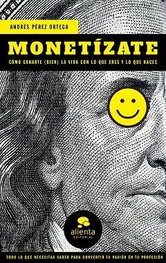 MONETÍZATE.CÓMO GANARTE (BIEN) LA VIDA CON LO QUE ERES Y CON LO QUE HACES | 9788417568191 | PÉREZ ORTEGA,ANDRÉS | Llibreria Geli - Llibreria Online de Girona - Comprar llibres en català i castellà