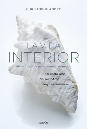 LA VIDA INTERIOR.40 MOMENTOS PARA CONOCERTE MEJOR | 9788449335419 | ANDRÉ,CHRISTOPHE | Libreria Geli - Librería Online de Girona - Comprar libros en catalán y castellano