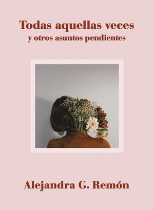 TODAS AQUELLAS VECES Y OTROS ASUNTOS PENDIENTES | 9788417560706 | REMÓN,ALEJANDRA G. | Libreria Geli - Librería Online de Girona - Comprar libros en catalán y castellano