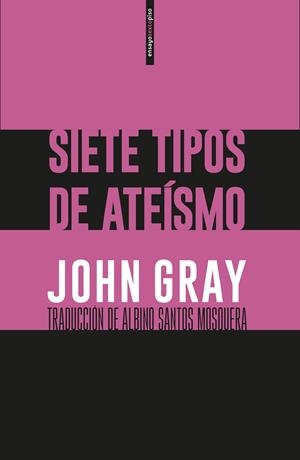SIETE TIPOS DE ATEÍSMO | 9788416677764 | GRAY,JOHN | Llibreria Geli - Llibreria Online de Girona - Comprar llibres en català i castellà