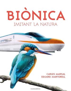 BIÒNICA.IMITANT LA NATURA | 9788490347829 | MARTORELL,EDUARD/MARSAL,CARLES | Libreria Geli - Librería Online de Girona - Comprar libros en catalán y castellano