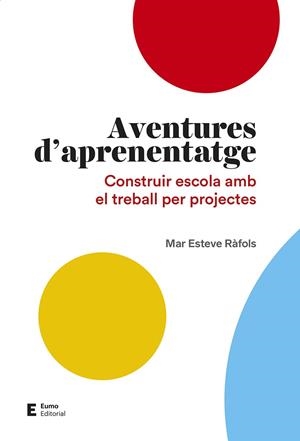 AVENTURES D'APRENENTATGE.CONSTRUIR ESCOLA AMB EL TREBALL PER PROJECTES | 9788497666497 | ESTEVE RÀFOLS,MAR | Libreria Geli - Librería Online de Girona - Comprar libros en catalán y castellano