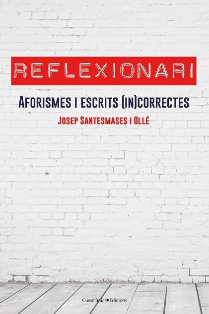 REFLEXIONARI.AFORISMES I ESCRITS 8IN9CORRECTES | 9788490347959 | SANTESMASES I OLLÉ,JOSEP | Libreria Geli - Librería Online de Girona - Comprar libros en catalán y castellano