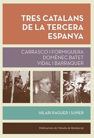 TRES CATALANS DE LA TERCERA ESPANYA.CARRASCO I FORMIGUERA,DOMÈNEC BATET I VIDAL I BARRAQUER | 9788491910268 | RAGUER I SUÑER,HILARI | Libreria Geli - Librería Online de Girona - Comprar libros en catalán y castellano