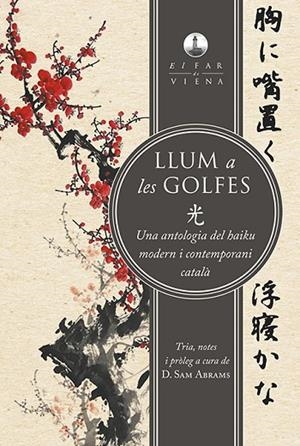 LLUM A LES GOLFES.UNA ANTOLOGIA DEL HAIKU MODERN I CONTEMPORANI CATALÀ | 9788494906671 | ABRAMS,SAM (ED.) | Llibreria Geli - Llibreria Online de Girona - Comprar llibres en català i castellà