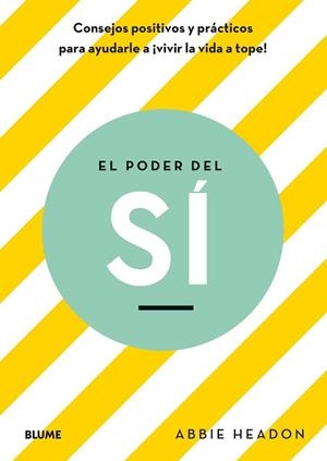 EL PODER DEL SÍ.CONSEJOS POSITIVOS Y PRÁCTICOS PARA AYUDARLE A VIVIR LA VIDA A TOPE | 9788417492670 | HEADON,ABBIE | Llibreria Geli - Llibreria Online de Girona - Comprar llibres en català i castellà
