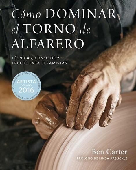 CÓMO DOMINAR EL TORNO DE ALFARERO.TÉCNICAS,CONSEJOS Y TRUCOS PARA CERAMISTAS | 9788415053910 | CARTER,BEN | Llibreria Geli - Llibreria Online de Girona - Comprar llibres en català i castellà