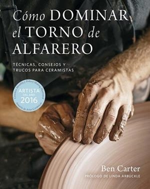 CÓMO DOMINAR EL TORNO DE ALFARERO.TÉCNICAS,CONSEJOS Y TRUCOS PARA CERAMISTAS | 9788415053910 | CARTER,BEN | Llibreria Geli - Llibreria Online de Girona - Comprar llibres en català i castellà