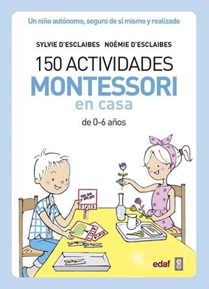 150 ACTIVIDADES MONTESSORI EN CASA | 9788441439191 | D’ESCLAIBES,SYLVIE/D’ESCLAIBES,NOEMI/BENÉITEZ ALEMANY,ALBERTO | Llibreria Geli - Llibreria Online de Girona - Comprar llibres en català i castellà
