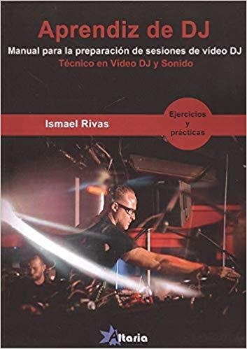 APRENDIZ DE DJ.MANUAL PARA LA PREPARACIÓN DE SESIONES DE VIDEO DJ | 9788494731983 | RIVAS,ISMAEL | Libreria Geli - Librería Online de Girona - Comprar libros en catalán y castellano