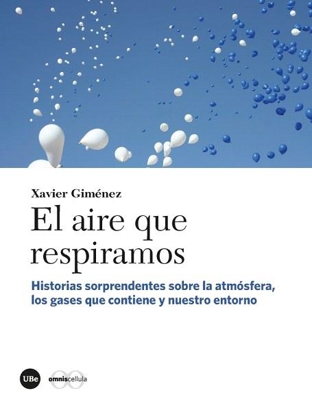 EL AIRE QUE RESPIRAMOS.HISTORIAS SORPRENDENTES SOBRE LA ATMÓSFERA,LOS GASES QUE CONTIENE Y NUESTRO ENT | 9788491681045 | GIMÉNEZ,XAVIER | Libreria Geli - Librería Online de Girona - Comprar libros en catalán y castellano