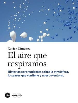 EL AIRE QUE RESPIRAMOS.HISTORIAS SORPRENDENTES SOBRE LA ATMÓSFERA,LOS GASES QUE CONTIENE Y NUESTRO ENT | 9788491681045 | GIMÉNEZ,XAVIER | Libreria Geli - Librería Online de Girona - Comprar libros en catalán y castellano