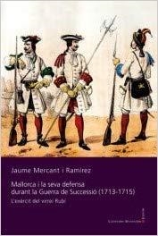 MALLORCA I LA SEVA DEFENSA DURANT LA GUERRA DE SUCCESSIÓ(1713-1715) | 9788417153465 | MERCANT I RAMÍREZ,JAUME | Libreria Geli - Librería Online de Girona - Comprar libros en catalán y castellano