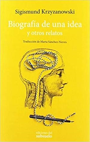 BIOGRAFÍA DE UNA IDEA Y OTROS RELATOS | 9788494780219 | KRZYZANOWSKI,SIGISMUND | Libreria Geli - Librería Online de Girona - Comprar libros en catalán y castellano