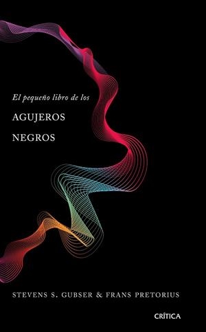 EL PEQUEÑO LIBRO DE LOS AGUJEROS NEGROS | 9788491990673 | GUBSER,STEVEN S./PRETORIUS,FRANS | Llibreria Geli - Llibreria Online de Girona - Comprar llibres en català i castellà