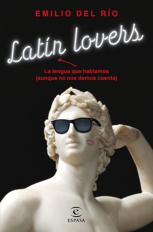 LATÍN LOVERS.LA LENGUA QUE HABLAMOS(AUNQUE NO NOS DEMOS CUENTA) | 9788467054798 | DEL RÍO,EMILIO  | Llibreria Geli - Llibreria Online de Girona - Comprar llibres en català i castellà