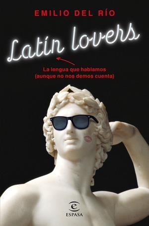 LATÍN LOVERS.LA LENGUA QUE HABLAMOS(AUNQUE NO NOS DEMOS CUENTA) | 9788467054798 | DEL RÍO,EMILIO  | Llibreria Geli - Llibreria Online de Girona - Comprar llibres en català i castellà