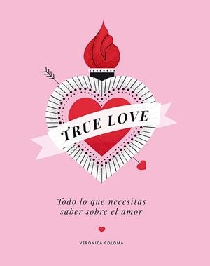TRUE LOVE.TODO LO QUE NECESITAS SABER SOBRE EL AMOR | 9788417560713 | COLOMA,VERÓNICA | Libreria Geli - Librería Online de Girona - Comprar libros en catalán y castellano