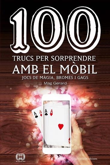 100 TRUCS PER SORPRENDRE AMB EL MÒBIL.JOCS DE MÀGIA,BROMES I GAGS | 9788490347935 | ESCARRÉ CABRÉ,GERARD | Libreria Geli - Librería Online de Girona - Comprar libros en catalán y castellano