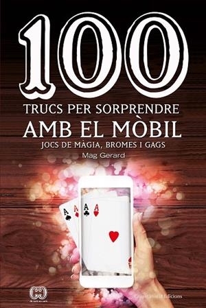 100 TRUCS PER SORPRENDRE AMB EL MÒBIL.JOCS DE MÀGIA,BROMES I GAGS | 9788490347935 | ESCARRÉ CABRÉ,GERARD | Llibreria Geli - Llibreria Online de Girona - Comprar llibres en català i castellà
