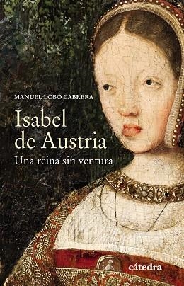 ISABEL DE AUSTRIA.UNA REINA SIN VENTURA | 9788437639314 | LOBO CABRERA,MANUEL | Libreria Geli - Librería Online de Girona - Comprar libros en catalán y castellano
