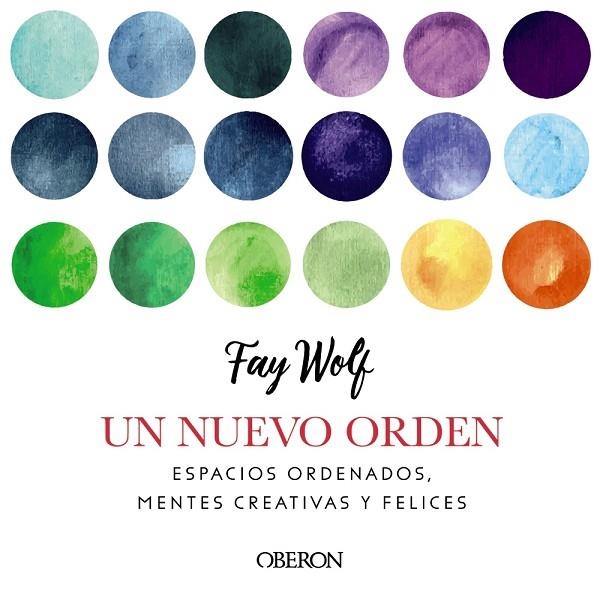 UN NUEVO ORDEN.ESPACIOS ORDENADOS,MENTES CREATIVAS Y FELICES | 9788441540750 | WOLF,FAY | Libreria Geli - Librería Online de Girona - Comprar libros en catalán y castellano