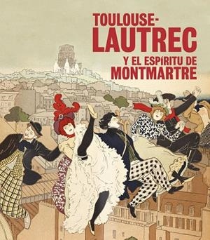 TOULOUSE-LAUTREC Y EL ESPÍRITU DE MONTMARTRE | 9788408197126 | Libreria Geli - Librería Online de Girona - Comprar libros en catalán y castellano