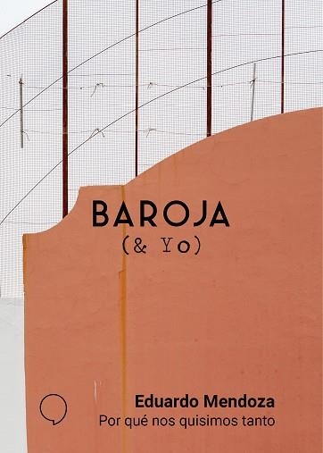BAROJA(& YO).POR QUÉ NOS QUISIMOS TANTO | 9788494847295 | MENDOZA,EDUARDO | Libreria Geli - Librería Online de Girona - Comprar libros en catalán y castellano