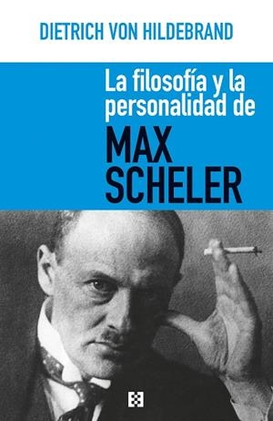LA FILOSOFÍA Y LA PERSONALIDAD DE MAX SCHELER | 9788490559512 | VON HILDEBRAND,DIETRICH | Libreria Geli - Librería Online de Girona - Comprar libros en catalán y castellano