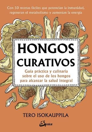 HONGOS CURATIVOS.GUÍA PRÁCTICA Y CULINARIA SOBRE EL USO DE LOS HONGOS PARA ALCANZAR LA SALUD INTE | 9788484457527 | ISOKAUPPILA,TERO | Libreria Geli - Librería Online de Girona - Comprar libros en catalán y castellano