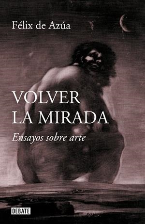 VOLVER LA MIRADA.ENSAYOS SOBRE ARTE | 9788499929392 | DE AZÚA,FÉLIX | Llibreria Geli - Llibreria Online de Girona - Comprar llibres en català i castellà